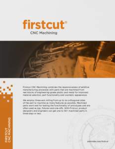 Firstcut CNC Machining combines the responsiveness of additive manufacturing processes with parts that are machined from real blocks of engineering-grade plastic and metal for improved material selection, part functional