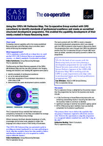 CASE STUDY Using the CIPD’s HR Profession Map, The Co-operative Group worked with CIPD consultants to identify standards of professional excellence and create an accredited structured development programme. This enable