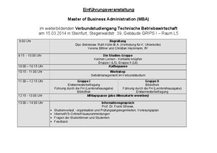 Einführungsveranstaltung Master of Business Administration (MBA) im weiterbildenden Verbundstudiengang Technische Betriebswirtschaft am[removed]in Steinfurt, Stegerwaldstr. 39, Gebäude GRIPS I – Raum L5 9:00 Uhr