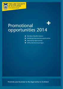 Promotional opportunities 2014 	 Members’ Benefits Scheme Exhibiting & sponsorship opportunities 	 Advertising opportunities 	 2014 promotional packages