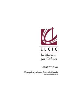 CONSTITUTIO N Evangelical Lutheran Church in Canada Last amended July, 2013  CONSTITUTION