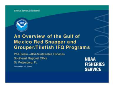 An Overview of the Gulf of Mexico Red Snapper and Grouper/Tilefish IFQ Programs Phil Steele –ARA-Sustainable Fisheries Southeast Regional Office St. Petersburg, FL