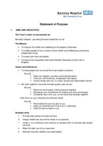 Statement of Purpose 1. AIMS AND OBJECTIVES The Trust’s vision is summarised as: Barnsley Hospital - providing the best healthcare for all.