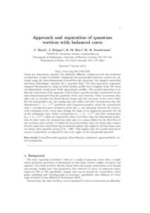 1  Approach and separation of quantum vortices with balanced cores C. Rorai1 , J. Skipper2 , R. M. Kerr2 , K. R. Sreenivasan3 1