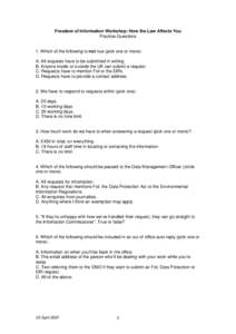 Freedom of Information Workshop: How the Law Affects You Practice Questions 1. Which of the following is not true (pick one or more): A. All requests have to be submitted in writing. B. Anyone inside or outside the UK ca