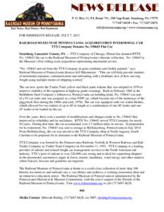 FOR IMMEDIATE RELEASE: JULY 7, 2015 RAILROAD MUSEUM OF PENNSYLVANIA ACQUIRES FIRST INTERMODAL CAR TTX Company Donates NoFlat Car Strasburg, Lancaster County, PA — TTX Company of Chicago, Illinois has donated R