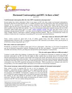 Hormonal Contraception and HIV: Is there a link? April 2012 Could hormonal contraception affect the risk of HIV transmission and progression? Several studies have tried to determine if there is any impact on HIV risk whe