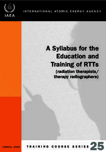 I N T E R N AT I O N A L AT O M I C E N E R G Y A G E N C Y  A Syllabus for the Education and Training of RTTs (radiation therapists/