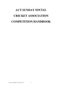 ACT SUNDAY SOCIAL CRICKET ASSOCIATION COMPETITION HANDBOOK Date last modified: 30 August 2013