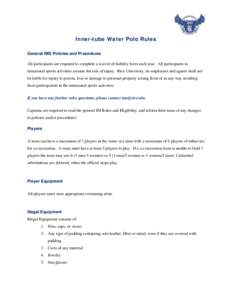 Inner-tube Water Polo Rules General IMS Policies and Procedures All participants are required to complete a waiver of liability form each year. All participants in intramural sports activities assume the risk of injury. 