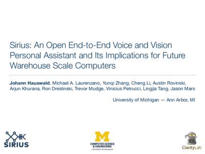 Sirius: An Open End-to-End Voice and Vision Personal Assistant and Its Implications for Future Warehouse Scale Computers Johann Hauswald, Michael A. Laurenzano, Yunqi Zhang, Cheng Li, Austin Rovinski, Arjun Khurana, Ron 