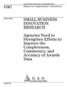 GAO[removed]Small Business Innovation Research: Agencies Need to Strengthen Efforts to Improve the Completeness, Consistency, and Accuracy of Awards Data