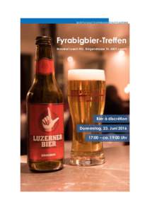 Fyrabigbier-Treffen Brauerei Luzern AG, Bürgenstrasse 16, 6005 Luzern Bier à discrétion Donnerstag, 23. Juni:00 – ca. 19:00 Uhr