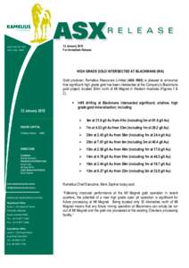 12 January 2015 For Immediate Release HIGH GRADE GOLD INTERSECTED AT BLACKMANS (WA) Gold producer, Ramelius Resources Limited (ASX: RMS) is pleased to announce that significant high grade gold has been intersected at the