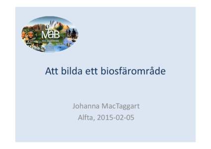 Att bilda ett biosfärområde Johanna MacTaggart Alfta,  Jag är en del av biosfären!
