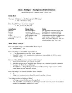 Maine Bridges - Background Information MaineDOT Office of Communications - August 2007 Bridge Type What type of bridge is was the Minneapolis I-35W Bridge? • It is a “deck truss” bridge Does MaineDOT have any of th