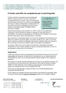 Il Center scientific da cumpetenza per la plurilinguitad Il Center scientific da cumpetenza per la plurilinguitad (CSP) ha cumenzà sia lavur l’onn 2011 suenter ch’il Cussegl federal aveva accordà a l’Institut da 