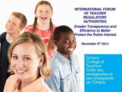 INTERNATIONAL FORUM OF TEACHER REGULATORY AUTHORITIES Greater Transparency and Efficiency to Better