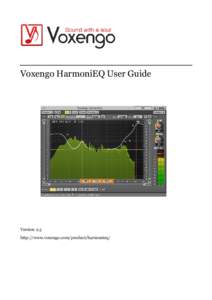 Voxengo HarmoniEQ User Guide  Version 2.3 http://www.voxengo.com/product/harmonieq/  Voxengo HarmoniEQ User Guide