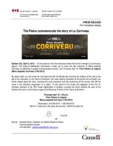 PRESS RELEASE For immediate release The Plains commemorate the story of La Corriveau  Quebec City, April 5, 2013 – To bring back to mind the historical context from which emerged La Corriveau’s