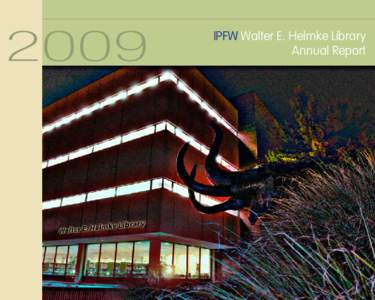 2009  IPFW Walter E. Helmke Library Annual Report  Message from the Dean