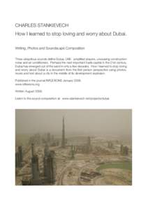 CHARLES STANKIEVECH  How I learned to stop loving and worry about Dubai. Writing, Photos and Soundscape Composition Three ubiquitous sounds define Dubai, UAE: amplified prayers, unceasing construction noise and air condi