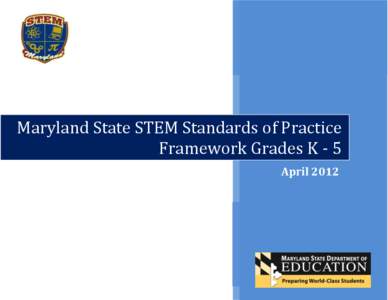 Maryland State STEM Standards of Practice Framework Grades K - 5 April 2012 Maryland State STEM Standards of Practice Frameworks Grades K – 5 Draft