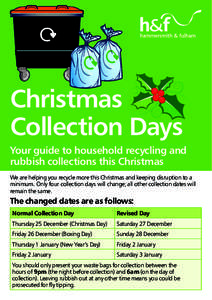 Christmas Collection Days Your guide to household recycling and rubbish collections this Christmas We are helping you recycle more this Christmas and keeping disruption to a minimum. Only four collection days will change