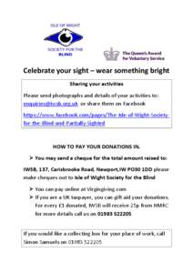 Celebrate your sight – wear something bright Sharing your activities Please send photographs and details of your activities to: [removed] or share them on Facebook https://www.facebook.com/pages/The-Isle-of