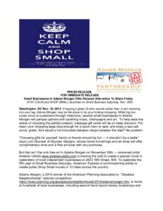 PRESS RELEASE FOR IMMEDIATE RELEASE Small Businesses In Adams Morgan Offer Relaxed Alternative To Black Friday STAY CALM and SHOP SMALL launches on Small Business Saturday, Nov. 29th. Washington, DC Nov. 19, 2014 If sipp