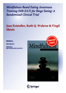 Mindfulness-Based Eating Awareness Training (MB-EAT) for Binge Eating: A Randomized Clinical Trial Jean Kristeller, Ruth Q. Wolever & Virgil Sheets