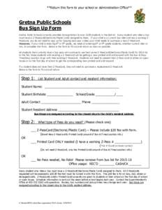 **Return this form to your school or Administration Office**  Gretna Public Schools Bus Sign Up Form Gretna Public Schools currently provides transportation to over 2100 students in the district. Every student who rides 