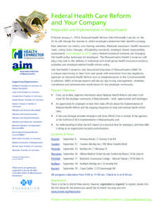 Federal Health Care Reform and Your Company Preparation and Implementation in Massachusetts Effective January 1, 2014, National Health Reform (the Affordable Care Act or the ACA) will change the manner in which employers