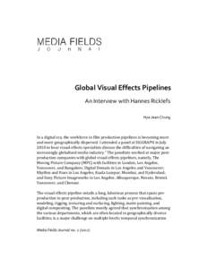 Global Visual Effects Pipelines An Interview with Hannes Ricklefs Hye Jean Chung In a digital era, the workforce in film production pipelines is becoming more and more geographically dispersed. I attended a panel at SIGG