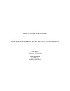 ABORIGINAL POLICING IN MANITOBA  A REPORT TO THE ABORIGINAL JUSTICE IMPLEMENTATION COMMISSION Rick Linden University of Manitoba