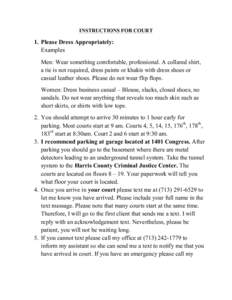 INSTRUCTIONS FOR COURT  1. Please Dress Appropriately: Examples Men: Wear something comfortable, professional. A collared shirt, a tie is not required, dress paints or khakis with dress shoes or