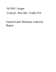 NL WJC- Kagan Counsel - Box[removed]Folder 010 Federal Labor Relations Authority Report