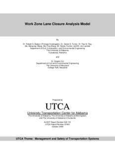 Work Zone Lane Closure Analysis Model  By Dr. Robert G. Batson (Principal Investigator), Dr. Daniel S. Turner, Dr. Paul S. Ray, Ms. Mengxiao Wang, Ms. Ping Wang, Mr. Randy Fincher, and Mr. Jon Lanctot Department of Civil