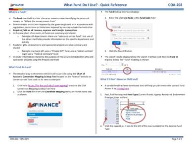 What Fund Do I Use? - Quick Reference What is a Fund?  The fund chartfield is a four character numeric value identifying the source of money, or “Where the money comes from”  Demonstrates restrictions imposed b