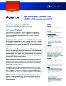 CASE STUDY  Agiliance Sharpens Customers’ View into Risk with Integrated Jaspersoft BI Easy-to-Integrate, Full Featured BI Enables More Flexible Reporting for Actionable Insight