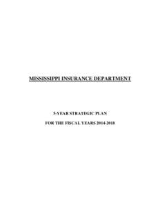 MISSISSIPPI INSURANCE DEPARTMENT  5-YEAR STRATEGIC PLAN FOR THE FISCAL YEARS[removed]  MISSISSIPPI INSURANCE DEPARTMENT