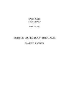 SABR XXIII SAN DIEGO JUNE 25, 1993 SUBTLE ASPECTS OF THE GAME MARK D. PANKIN