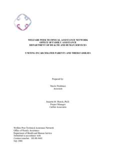 WELFARE PEER TECHNICAL ASSISTANCE NETWORK OFFICE OF FAMILY ASSISTANCE DEPARTMENT OF HEALTH AND HUMAN SERVICES UNITING INCARCERATED PARENTS AND THEIR FAMILIES  Prepared by: