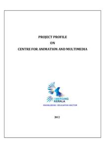 PROJECT PROFILE ON CENTRE FOR ANIMATION AND MULTIMEDIA 2012