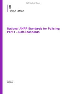 Not Protectively Marked  National ANPR Standards for Policing: Part 1 – Data Standards  Version 1