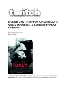 Brussels 2013: TRAP FOR CINDERELLA Is A Sexy Throwback To Suspense Films Of Yesteryear Brian Clark, European Editor April 9, 12:00 pm