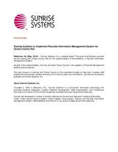 PRESS RELEASE  Sunrise Systems to implement Records Information Management System for Ocean County (NJ) Metuchen, NJ (May, 2010) – Sunrise Systems, Inc. a leading edge IT Services and Solutions provider will be working