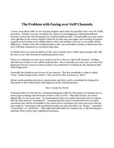 The Problem with Faxing over VoIP Channels “Lower your phone bill!” is one of many slogans used today by popular Voice­over­IP (VoIP)  providers.  Indeed, you may certainly save money b