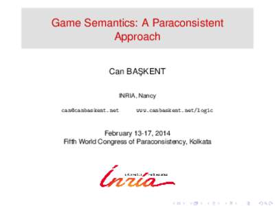 Game Semantics: A Paraconsistent Approach Can BAS ¸ KENT INRIA, Nancy 