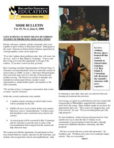MSDE BULLETIN Vol. 19, No. 6, June 6, 2008 SAFE SCHOOLS SUMMIT DRAWS HUNDREDS TO DISCUSS PROBLEMS, SEEK SOLUTIONS Parents, educators, students, and the community must work together to quell violence in Maryland schools. 